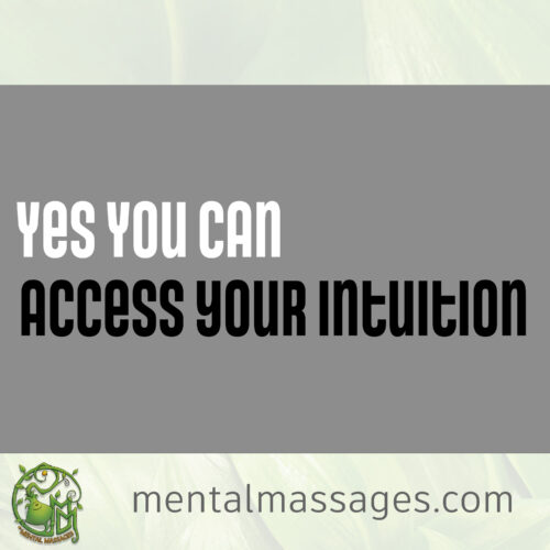 Yes you can access your intuition